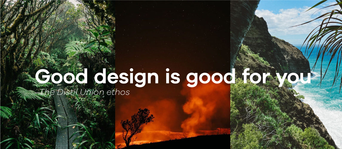 Three photos from nature in Hawaii with the text: "Good design is good for you" the Distil Union ethos